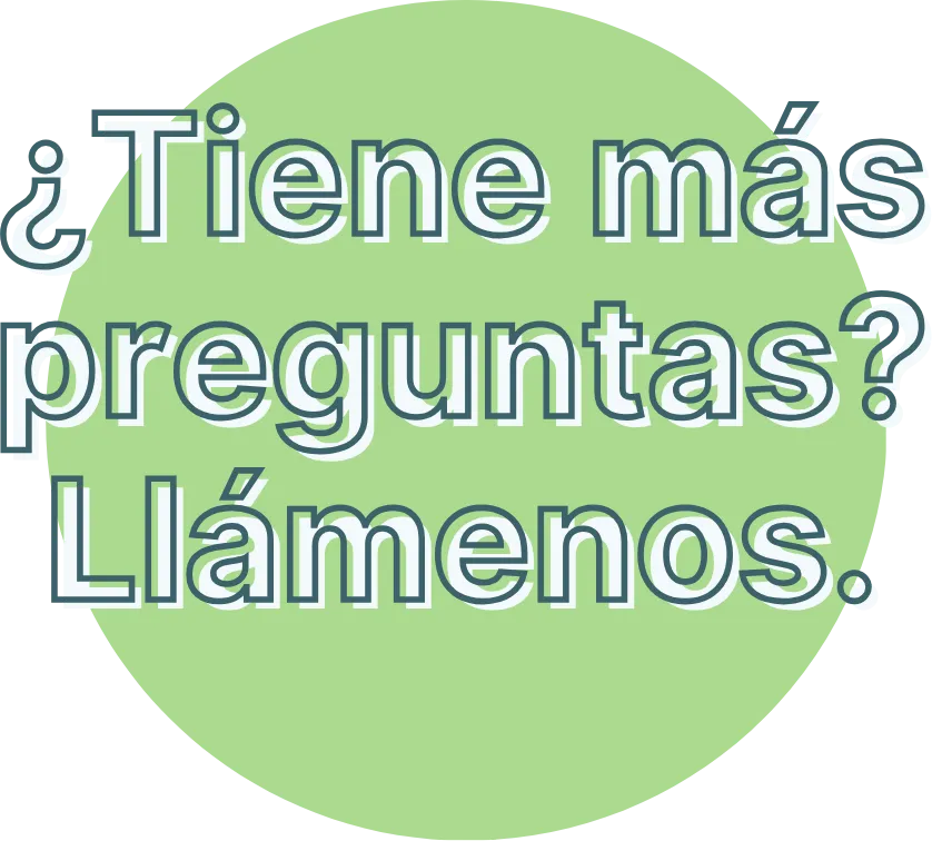 ¿Tiene más preguntas? Llámenos.